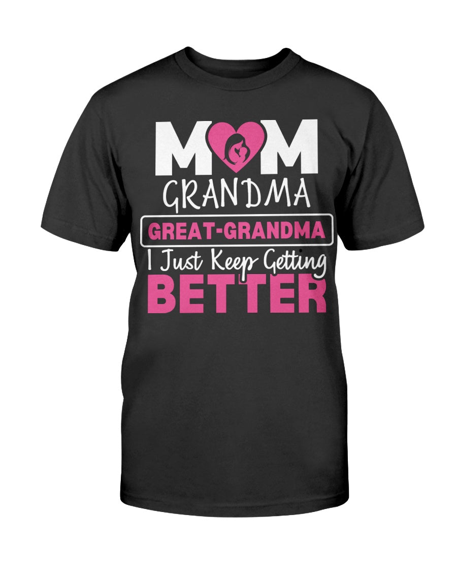 Mom Grandma Great Grandma I Just Keep Getting Better T-Shirt ...